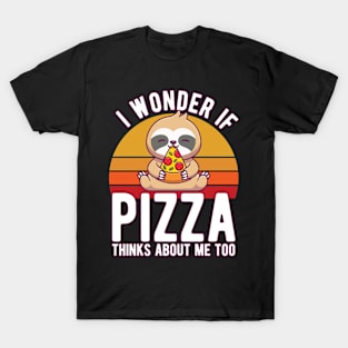 I Wonder If Pizza Thinks About Me Too T-Shirt Food Lover T-Shirt